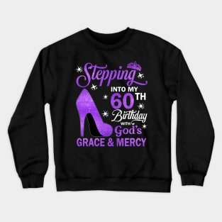 Stepping Into My 60th Birthday With God's Grace & Mercy Bday Crewneck Sweatshirt